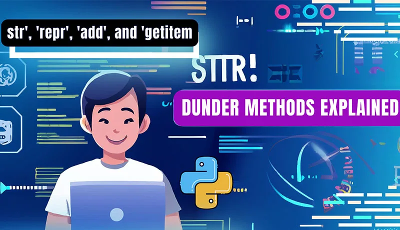 Làm Chủ Dunder Methods (Magic Methods) Trong Python: Nâng Tầm Kỹ Năng Lập Trình OOP